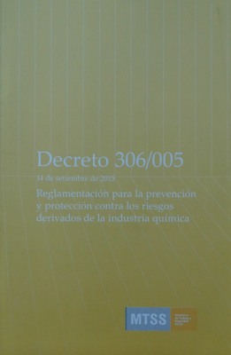 Decreto 306/005 : 13 de setiembre del 2005 : [Reglamentación para la prevención y protección contra los riesgos derivados de la industria química]