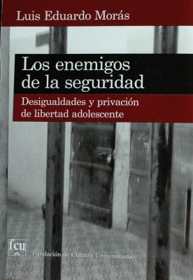 Los enemigos de la seguridad : desigualdades y privación de libertad adolescente