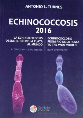 Echinococcosis 2016 : la echinococcosis desde el Río de la Plata al mundo : algunos datos de interés = Echinococcosis 2016 : echinococcosis from Rio de la Plata to the wide world : data of interest