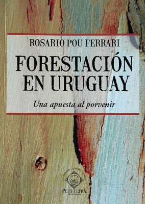 Forestación en Uruguay : una apuesta al porvenir