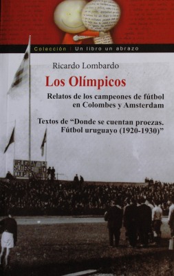 Los Olímpicos : relatos de los campeones de fútbol en Colombes y Amsterdam