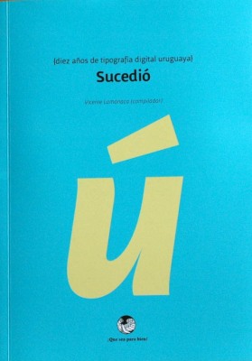 Sucedió : {diez años de tipografía digital uruguaya}