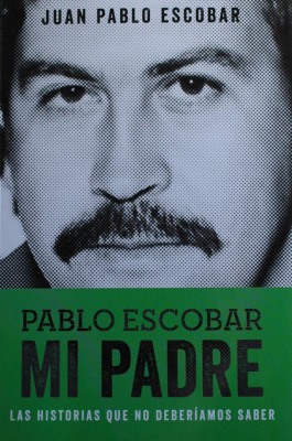 Pablo Escobar mi padre : las historias que no deberíamos saber