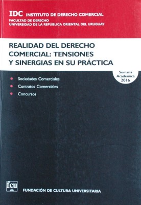 Realidad del Derecho Comercial : tensiones y sinergias en su práctica : sociedades, contratos, concursos