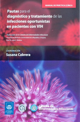 Manual de práctica clínica : pautas para el diagnóstico y tratamiento de las infecciones oportunistas en pacientes con VIH