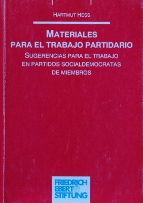 Materiales para el trabajo partidario : sugerencias para el trabajo en partidos socialdemócratas de miembros