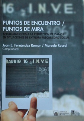 Puntos de encuentro / puntos de mira : aproximaciones a la reducción de daños en situaciones de extrema precariedad social