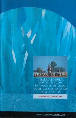 Desarrollo rural sostenible con enfoque territorial : políticas y estrategias para Uruguay : seminario nacional