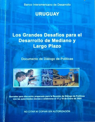 Uruguay : los grandes desafíos para el desarrollo de mediano y largo plazo : documento de diálogo de políticas