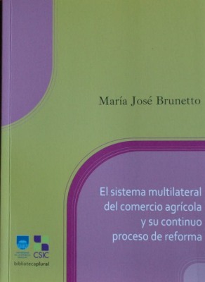 El sistema multilateral del comercio agrícola y su continuo proceso de reforma : características centrales y estado de situación