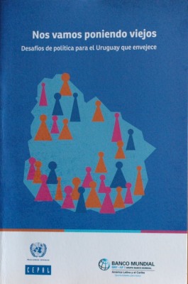 Nos vamos poniendo viejos : desafíos de política para el Uruguay que envejece