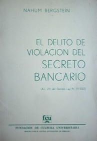 El delito de violación del secreto bancario : (art.25 del Decreto-Ley No. 15.322)