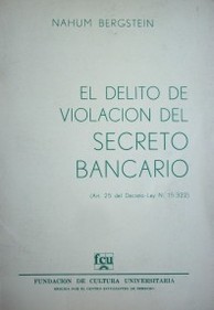 El delito de violación del secreto bancario : (art.25 del Decreto-Ley No. 15.322)