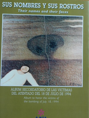 Sus nombres y sus rostros : álbum recordatorio de las víctimas del atentado del 18 de julio de 1994 = Their names and their faces : album to honor the victims of the bombing of July 18, 1994