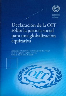 Declaración de la OIT sobre la justicia social para una globalización equitativa : adoptada por la Conferencia Internacional del Trabajo en su nonagésima séptima reunión, Ginebra, 10 de junio de 2008