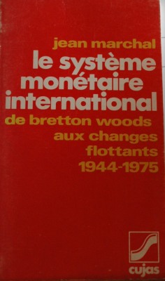 Le systéme monétaire international : de Bretton Woods aux changes flottants : 1944-1975