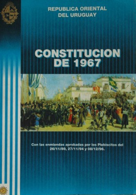 Constitución de 1967 con las enmiendas aprobadas por los Plebiscitos del 26/11/89, 27/11/94 y 08/12/96