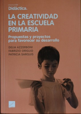 La creatividad en la escuela primaria : propuestas y proyectos para favorecer su desarrollo