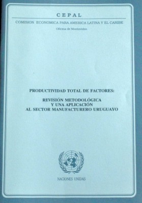 Productividad total de factores : revisión metodológica y una aplicación al sector manufacturero uruguayo