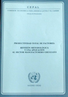 Productividad total de factores : revisión metodológica y una aplicación al sector manufacturero uruguayo