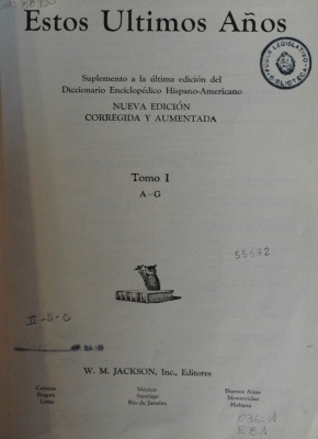 Estos &uacute;ltimos a&ntilde;os : suplemento a la &uacute;ltima edici&oacute;n del Diccionario Enciclop&eacute;dico Hispano-Americano