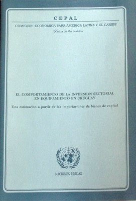 El comportamiento de la inversión sectorial en equipamiento en Uruguay : una estimación a partir de las importaciones de bienes de capital