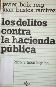 Los delitos contra la Hacienda Pública : bien jurídico y tipos legales.