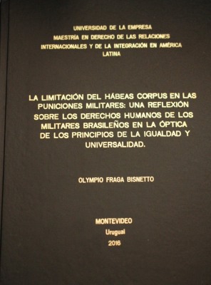 La limitación del hábeas corpus en las puniciones militares : una reflexión sobre los derechos humanos de los militares brasileños en la óptica de los principios de la igualdad y universalidad