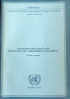 Los bachilleres uruguayos : quiénes son, qué aprendieron y qué opinan : versión resumida del informe al Consejo Directivo Central de la Administración Nacional de Educación Pública