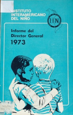 Informe de las actividades del Instituto Interamericano del Niño durante el período comprendido entre el 1º de Enero  y el 31 de Diciembre de 1973