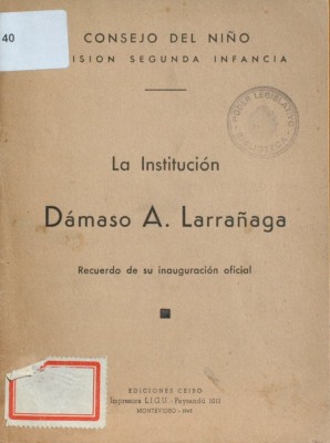 La Institución Dámaso A. Larrañaga : recuerdo de su inauguración oficial