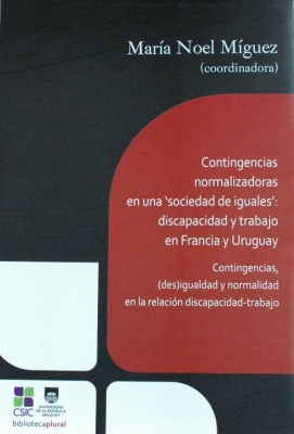 Contingencias normalizadoras en una 'sociedad de iguales' : discapacidad y trabajo en Francia y Uruguay : contingencias, (des)igualdad y normalidad en la relación discapacidad-trabajo