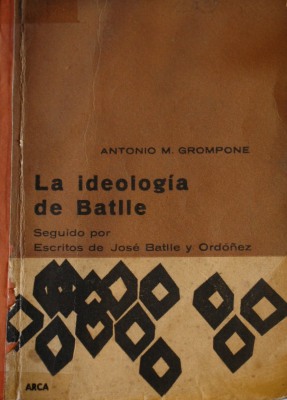 La ideología de Batlle : seguido por escritos de José Batlle y Ordónez.