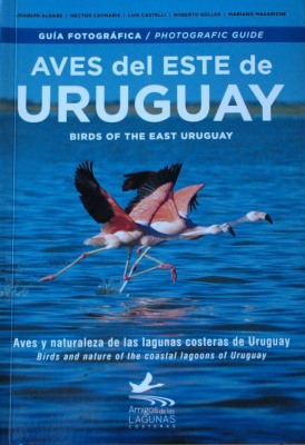 Aves del Este de Uruguay : aves y naturaleza de las lagunas costeras de Uruguay = Birds of the East Uruguay : birds and nature of the coastal lagoons of Uruguay