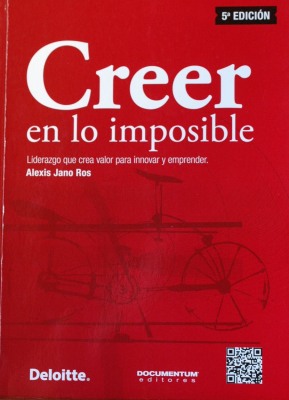 Creer en lo imposible : liderazgo que crea valor para innovar y emprender