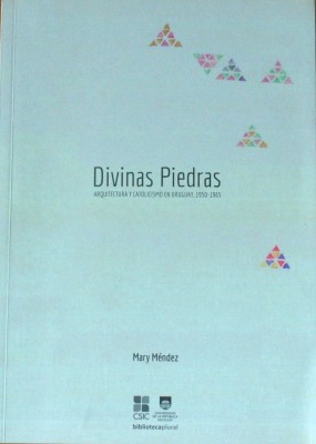 Divinas piedras : arquitectura y catolicismo en Uruguay, 1950-1965