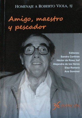 Amigo, maestro y pescador :  homenaje a Roberto Viola, SJ