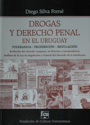 Drogas y Derecho Penal en el Uruguay : tolerancia - prohibición - regulación