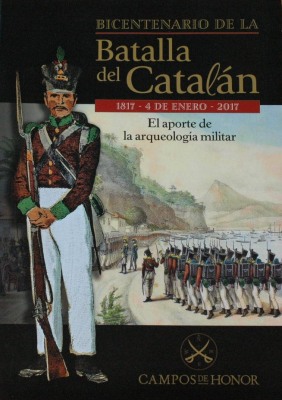 Bicentenario de la Batalla del Catalán : 1817 - 4 de Enero - 2017 : el aporte de la arqueología militar
