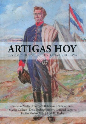 Artigas hoy : testimonios sobre historia uruguaya