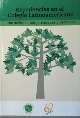 Experiencias en el Colegio Latinoamericano : narraciones, subjetividades y prácticas
