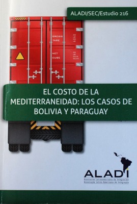 El costo de la mediterraneidad : los casos de Bolivia y Paraguay : una medición de la incidencia de los costos del transporte internacional de mercancías en los PMDER