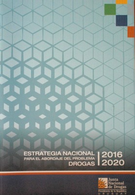 Estrategia Nacional para el abordaje del problema drogas, período 2016 - 2020