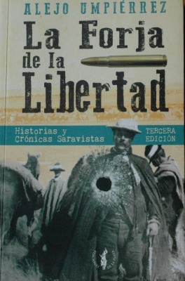 La forja de la libertad : historias y crónicas saravistas