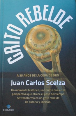 Grito rebelde : a 35 años de la Copa de Oro