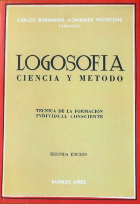 Logosofía : ciencia y método : técnica de la formación individual consciente
