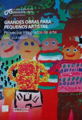 Grandes obras para pequeños artistas : proyectos de arte integrados para el nivel inicial