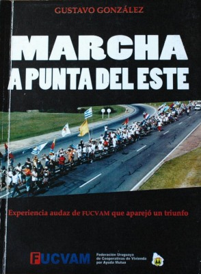 Marcha a Punta del Este : experiencia audaz de FUCVAM que aparejó un triunfo