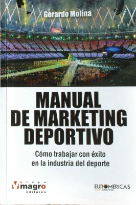 Manual de marketing deportivo : cómo trabajar con éxito en la industria del deporte