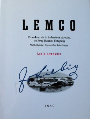 Lemco : un coloso de la industria cárnica en Fray Bentos, Uruguay = the meat industry's colossus in Fray Bentos, Uruguay